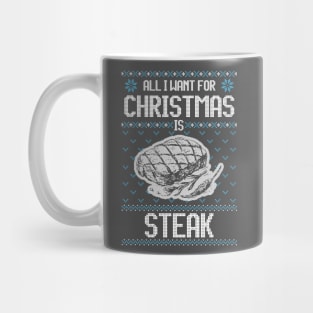 All I Want For Christmas Is Steak - Ugly Xmas Sweater For Meat Lover Mug